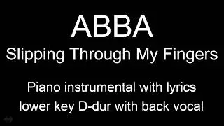 Slipping Through My Fingers - ABBA (lower key D dur) piano KARAOKE, back vocal