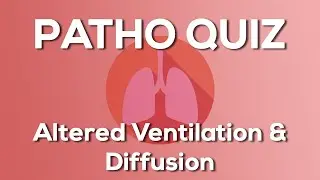 Altered Ventilation & Diffusion Quiz (Nursing) - Introduction to Pathophysiology