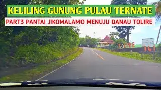 KELILING GUNUNG PULAU TERNATE PART3. PANTAI JIKOMALAMO MENUJU DANAU TOLIRE