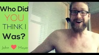 Who Did You Think I Was - John Mayer (Shirtless Sessions With Cory)