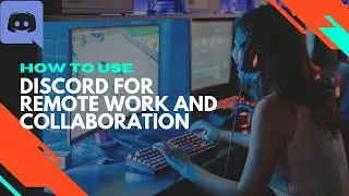 How to Use Discord for Remote Work and Collaboration