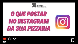 O que postar no Instagram da sua pizzaria