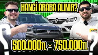 HANGİ ARABA ALINIR ? 500.000 TL - 750.000 TL