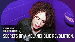 The Cure: Out Of The Woods | Secrets of A Melancholic Revolution