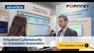 Virtualized Cybersecurity for Substation Automation: Advantech and Fortinet demo at Enlit Bilbao