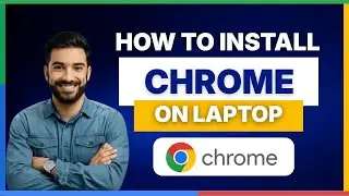 How to install Google Chrome on laptop [FULL GUIDE]