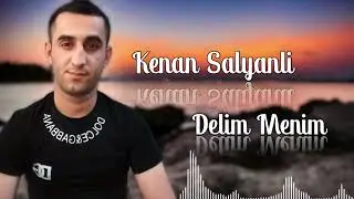 Kenan Salyanli - Delim Menim 2024 Yeni