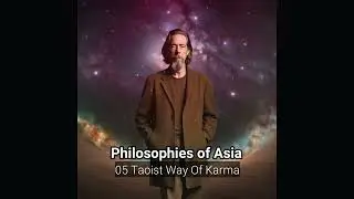 Alan Watts - Philosophies of Asia - 05 Taoist Way of Karma
