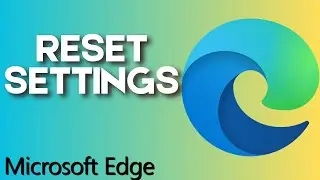 How to Reset Settings to Default in Microsoft Edge