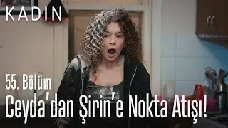 Ceyda'dan Şirin'e nokta atışı! - Kadın 55. Bölüm