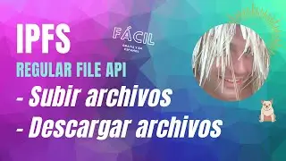 😎 IPFS - Subir y Descargar Archivos ( Regular File Api )