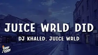 DJ Khaled - Juice WRLD DID (Lyrics) ft. Juice WRLD