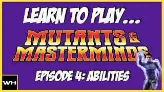 Learn to Play Mutants & Masterminds Episode 04: Abilities
