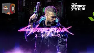 Cyberpunk 2077 - Ryzen 5 2600 | GTX 1070 | All settings 1080p