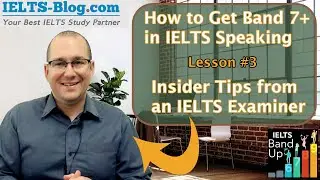 How to get Band 7+ in IELTS Speaking (insider tips from an IELTS examiner, Lesson 3)