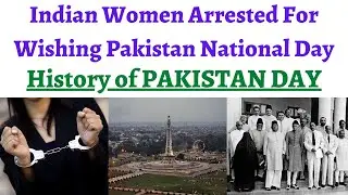 Karnataka women arrested for wishing Pakistan National Day, History of Pakistan Republic Day..