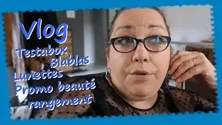 Vlog ... Testabox Blablas Rangement Promos beauté Lunettes ...
