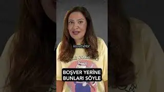 BOŞVER YERİNE BUNLARI SÖYLE