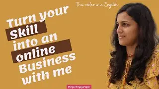 Turn your Skill or Passion Into an online business with Durga Thiyagarajan