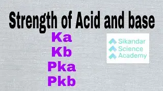 strength of Acid and base Ka/kb pka and pkb