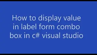 How to display value in label from combo box in c# visual studio