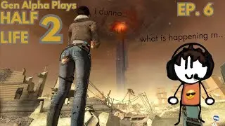 Gen Alpha Plays Old Rage Game - Half Life 2 EP. 6