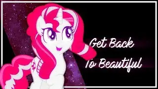 ~Get Back To Beautiful [PMV]~