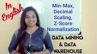 What is Normalization | Min-Max Normalization, Z-score Normalization, Decimal Scaling Normalization