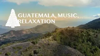 Guatemala, music, relaxation