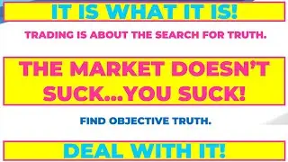 TRADING 'is what it is' DEAL WITH IT!