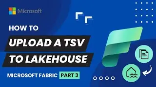 3. Upload TSV File Directly Into Microsoft Fabric Lakehouse | From Local System