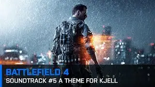 Battlefield 4: Soundtrack #5 A Theme for Kjell