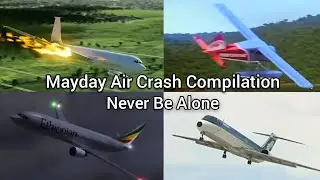 Mayday Air Crash Compilation | Never Be Alone