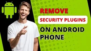How To Remove Security Plugin On Your Android Phone | Easy Step-by-Step Guide