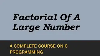 Factorial Of A Large Number | Theory+Program To Find Factorial Of A Large Number Explained.
