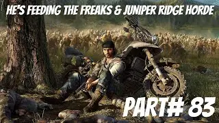 DAYS GONE | Gameplay Walkthrough - Part 83 HE'S FEEDING THE FREAKS & JUNIPER RIDGE HORDE [PC]