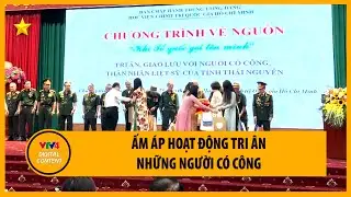 Ấm áp hoạt động tri ân những người có công | VTV4