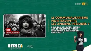 AFRICA1 - LE COMMUNAUTARISME NOIR RAVIVE-T-IL LES ANCIENS PRÉJUGÉS ? 2