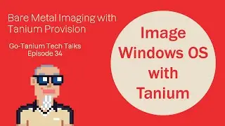 Bare Metal Imaging with Tanium Provision - Go Tanium Tech Talks #34