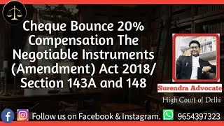Cheque Bounce 20% Compensation The Negotiable Instruments (Amendment) Act 2018/Section 143A and 148