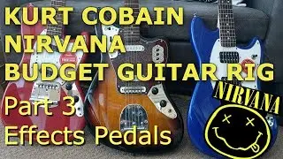 Kurt Cobain Nirvana Budget Guitar Rig - Part 3