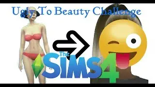 Sims 4 | Ugly To Beauty Challenge