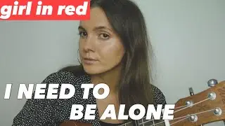 GIRL IN RED - I NEED TO BE ALONE | UKULELE TUTORIAL