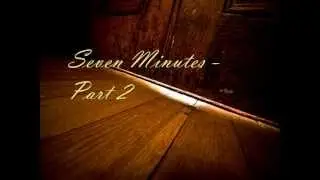 Seven Minutes - Part 2