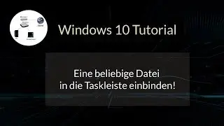 Eine Datei in der Windows 10 Taskleiste einbinden! Datei an Taskleiste anheften! Windows 10 Tutorial