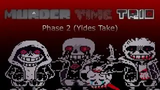 Murder Time Trio Phase 2 Completed (Yides Take) | Undertale Fangame