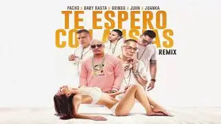 Te Espero Con Ansias Remix - Pacho El Antifeka ft Baby Rasta y Gringo, Juhn y Juanka El Problematik