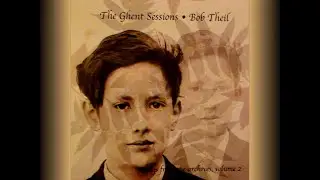 Bob Theil : The Ghent Sessions (Songs from the Archives Vol.2) - 2010 Full Album from the Vinyl.
