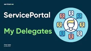 ServiceNow - Service Portal My Delegates