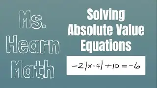 Compound and Absolute Value Inequalities Part 4: Solving Absolute Value Equations